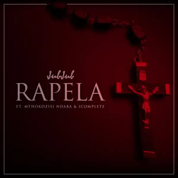 Jub Jub - Rapela Ft. Mthokozsi Ndaba